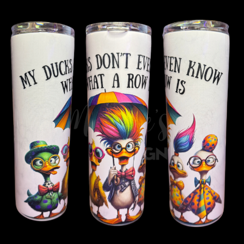 RTS 00831 - My ducks don't even know what a row is - 30oz skinny tumbler