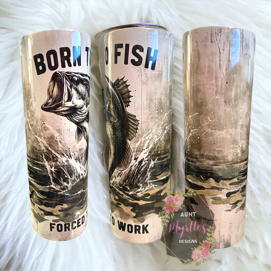 Ready to Ship 00652 - Born to fish forced to work - 30oz skinny tumbler