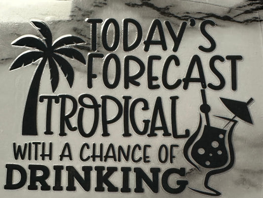 Today's forecast... tropical with a chance of drinking (decal)