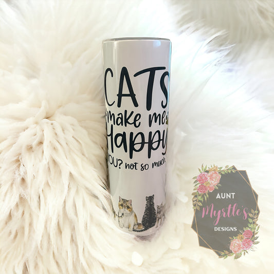 Ready to Ship 00498 - Cats make me happy... You....  - 30oz skinny tumbler