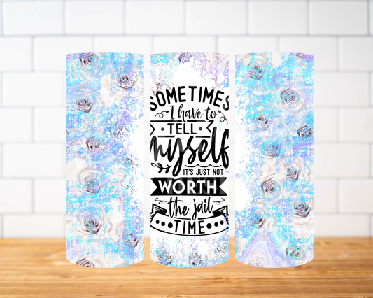 RTS 00681 - It's not worth the jail time - 20oz skinny tumbler