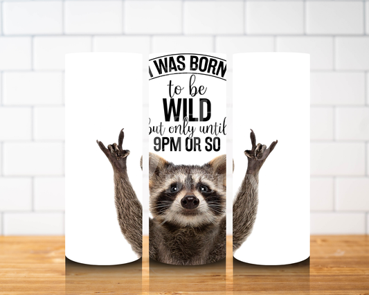 Ready to Ship 00485 - Born to be wild... til 9pm - 20oz skinny tumbler