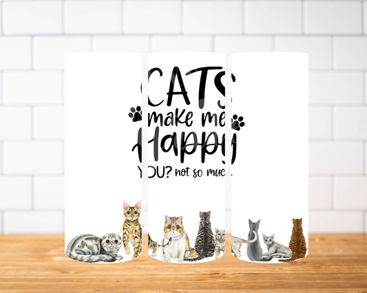 RTS 00498 - Cats make me happy... You....  - 20oz skinny tumbler